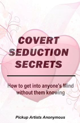 Covert Seduction Secrets How to get into anyones Mind without them knowing