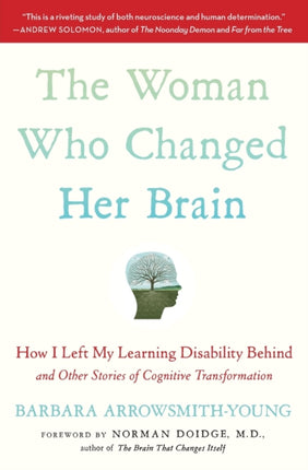 The Woman Who Changed Her Brain: How I Left My Learning Disability Behind and Other Stories of Cognitive Transformation