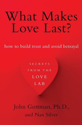 What Makes Love Last?: How to Build Trust and Avoid Betrayal