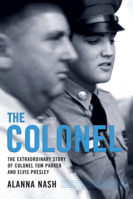 The Colonel: The Extraordinary Story of Colonel Tom Parker and Elvis Presley