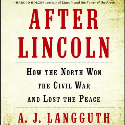 After Lincoln: How the North Won the Civil War and Lost the Peace