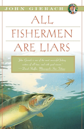 All Fishermen Are Liars John Gierachs FlyFishing