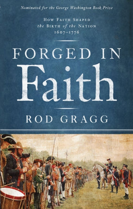 Forged in Faith: How Faith Shaped the Birth of the Nation 1607-1776