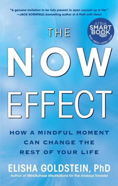 The Now Effect How a Mindful Moment Can Change the Rest of Your Life