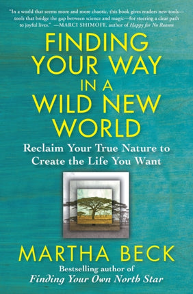 Finding Your Way in a Wild New World: Reclaim Your True Nature to Create the Life You Want