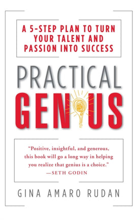 Practical Genius: The Real Smarts You Need to Get Your Talents and Passions Working for You