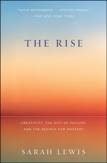 The Rise: Creativity, the Gift of Failure, and the Search for Mastery