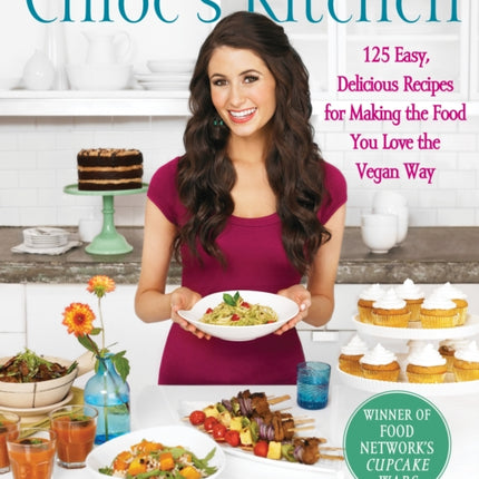 Chloes Kitchen 125 Easy Delicious Recipes for Making the Food You Love the Vegan Way