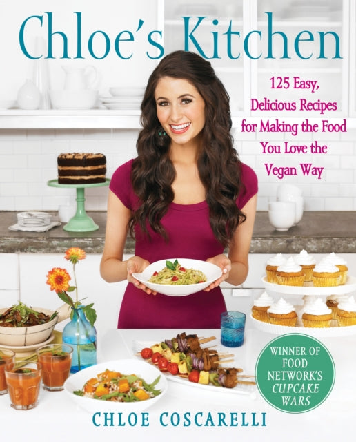 Chloes Kitchen 125 Easy Delicious Recipes for Making the Food You Love the Vegan Way