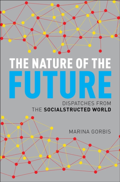 The Nature of the Future: Dispatches from the Socialstructed World