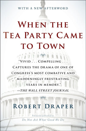 When the Tea Party Came to Town: Inside the U.S. House of Representatives' Most Combative, Dysfunctional, and Infuriating Term in Modern History