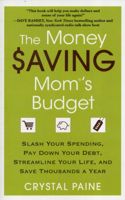 The Money Saving Mom's Budget: Slash Your Spending, Pay Down Your Debt, Streamline Your Life, and Save Thousands a Year