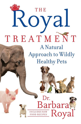 The Royal Treatment: A Natural Approach to Wildly Healthy Pets