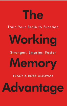 The Working Memory Advantage: Train Your Brain to Function Stronger, Smarter, Faster