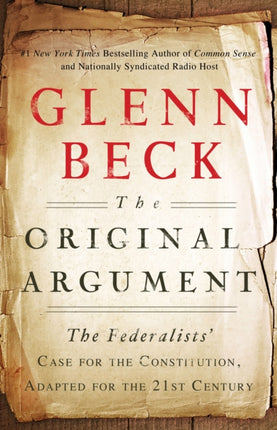 The Original Argument: The Federalists' Case for the Constitution, Adapted for the 21st Century