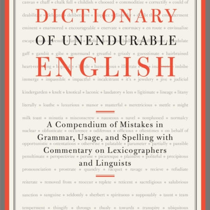 Robert Hartwell Fiske's Dictionary of Unendurable English: A Compendium of Mistakes in Grammar, Usage, and Spelling with Commentary on Lexicographers and Linguists