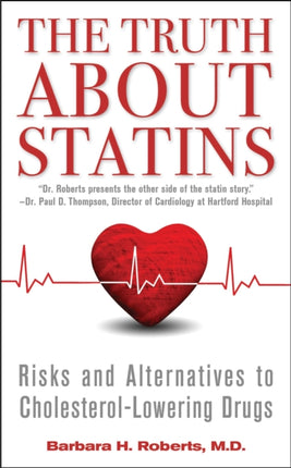 The Truth about Statins: Risks and Alternatives to Cholesterol-Lowering Drugs