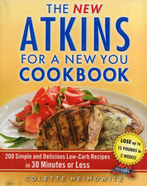 The New Atkins for a New You Cookbook: 200 Simple and Delicious Low-Carb Recipes in 30 Minutes or Less