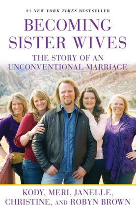 Becoming Sister Wives: The Story of an Unconventional Marriage