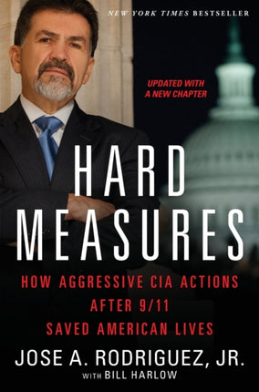 Hard Measures: How Aggressive CIA Actions After 9/11 Saved American Lives