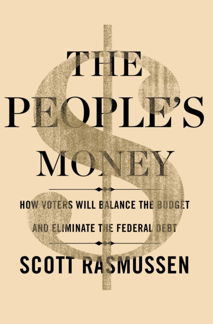 The People's Money: How Voters Will Balance the Budget and Eliminate the Federal Debt