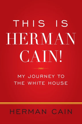 This Is Herman Cain!: My Journey to the White House