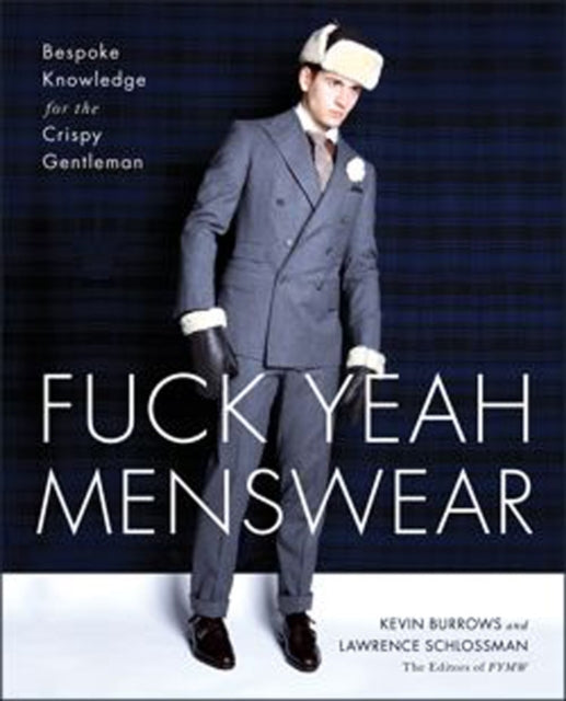 Fuck Yeah Menswear: Bespoke Knowledge for the Crispy Gentleman