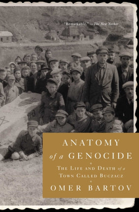 Anatomy of a Genocide: The Life and Death of a Town Called Buczacz