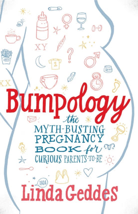 Bumpology: The Myth-Busting Pregnancy Book for Curious Parents-To-Be