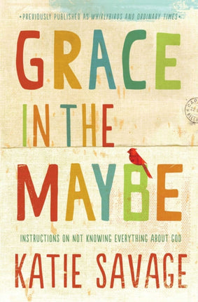 Grace in the Maybe: Instructions on Not Knowing Everything about God