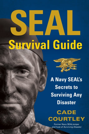 SEAL Survival Guide A Navy SEALs Secrets to