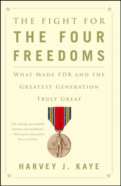 The Fight for the Four Freedoms: What Made FDR and the Greatest Generation Truly Great