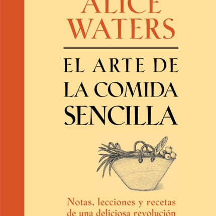 El Arte de la Comida Sencilla: Notas, Lecciones Y Recetas de Una Deliciosa Revolución