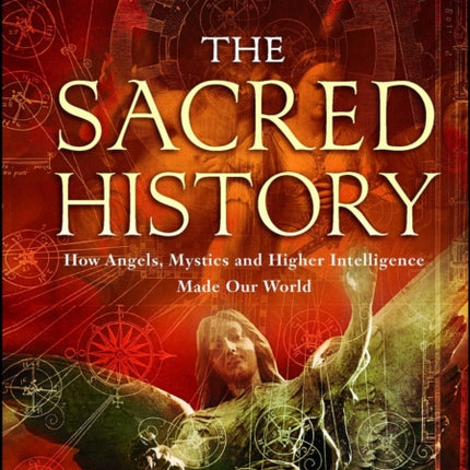 The Sacred History How Angels Mystics and Higher