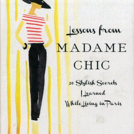 Lessons from Madame Chic: 20 Stylish Secrets I Learned While Living in Paris