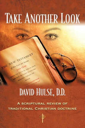 Take Another Look A Scriptural Review of Traditional Christian Doctrine