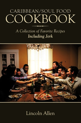 CaribbeanSoul Food Cookbook A Collection Of Favorite Recipes Including Jerk