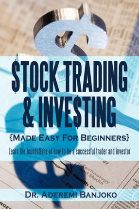 Stock Trading  Investing Made Easy For Beginners Learn The Foundations Of How To Be A Successful Trader And Investor