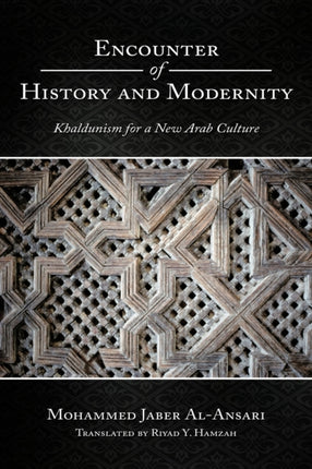 Encounter of History and Modernity Khaldunism for a New Arab Culture
