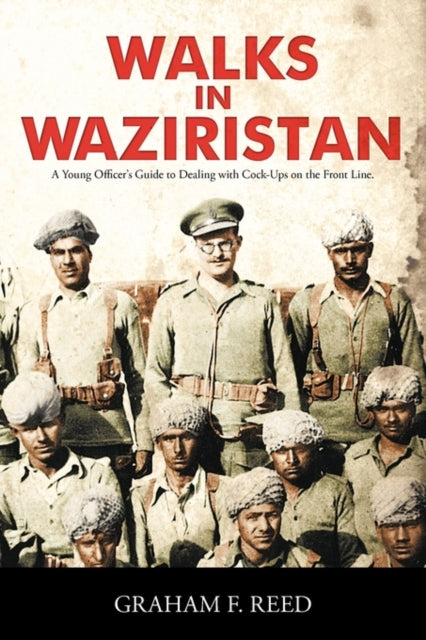 Walks in Waziristan A Young Officers Guide to Dealing with CockUps on the Front Line
