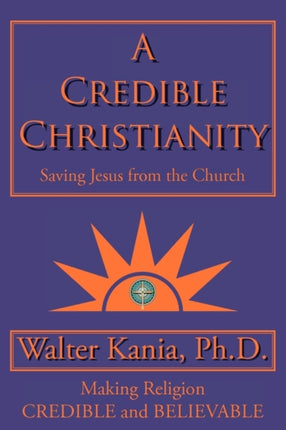 A Credible Christianity Saving Jesus from the Church