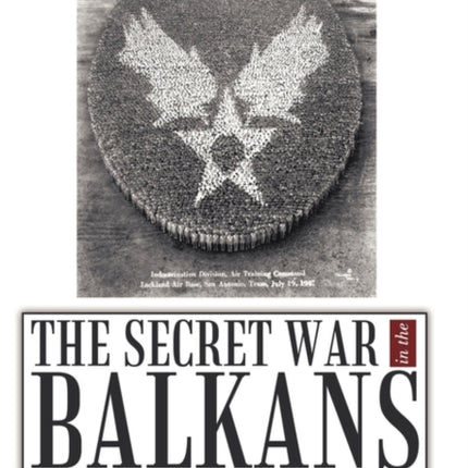 The Secret War in the Balkans A WWII Memoir