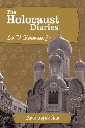 The Holocaust Diaries Book IV Saviors of the Just