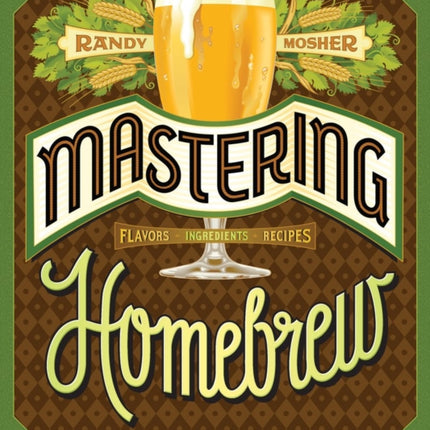 Mastering Home Brew: The Complete Guide to Brewing Delicious Beer