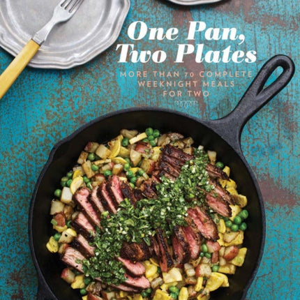 One Pan, Two Plates: More Than 70 Complete Weeknight Meals for Two