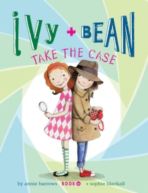 Ivy and Bean Take the Case: Volume 10