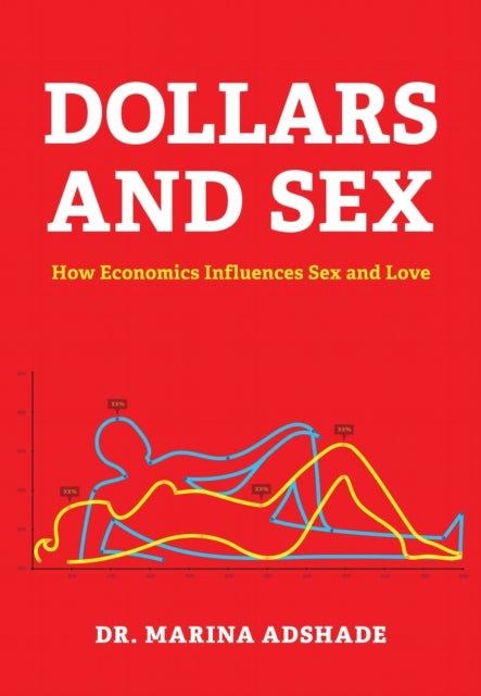 Dollars and Sex hc How Economics Influences Sex and Love