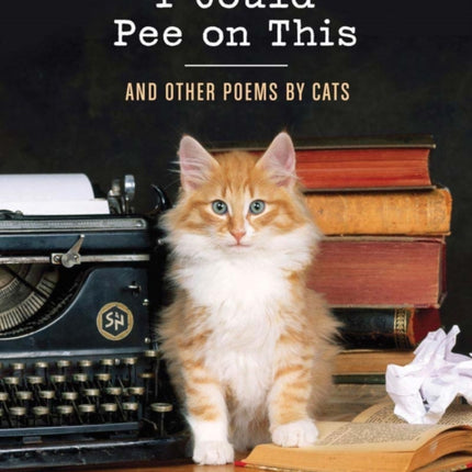 I Could Pee on This: And Other Poems by Cats