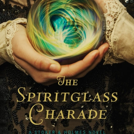 The Spiritglass Charade a Stoker  Holmes Novel Stoker  Holmes Novels