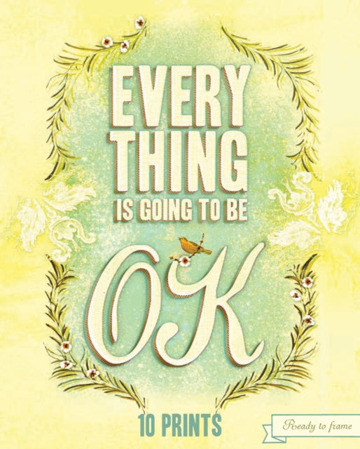 Everything is Going to be Ok Prints